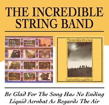 the Incredible String Band - Be Glad for the Song Has No Ending/Liquid Acrobat