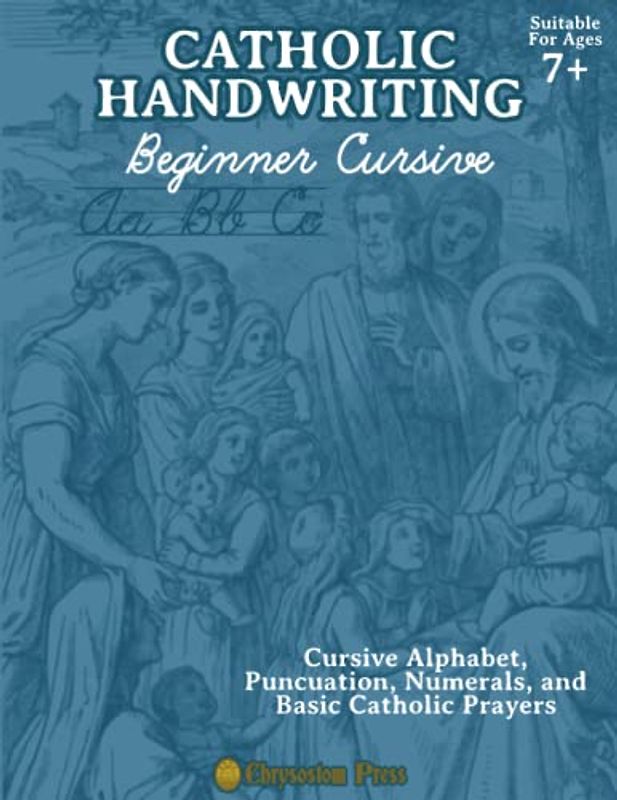 Catholic Handwriting Beginner Cursive Ages 7+: Alphabet Cursive Practice for Second Grade, Third Grade, Fourth Grade, and Up
