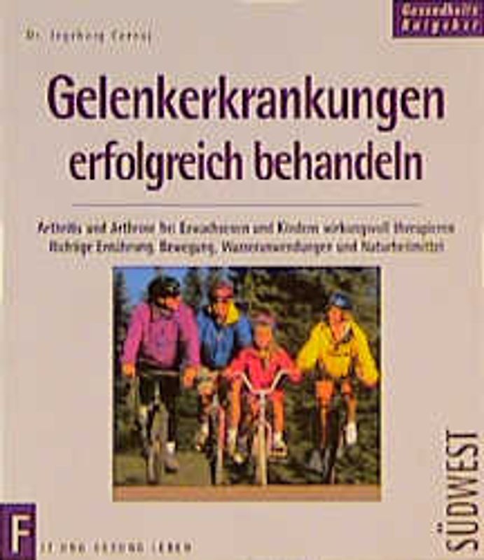 Gelenkerkrankungen erfolgreich behandeln. Arthritis und Arthrose bei Erwachsenen und Kindern wirkungsvoll therapieren. Richtige Ernährung, Bewegung, Wasseranwendungen und Naturheilmittel
