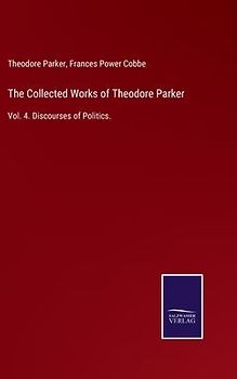 The Collected Works of Theodore Parker