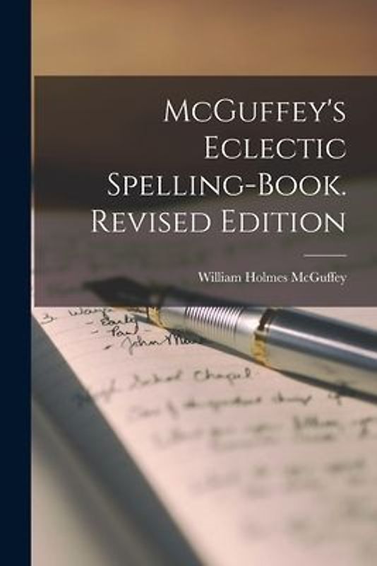 McGuffey's Eclectic Spelling-Book. Revised Edition