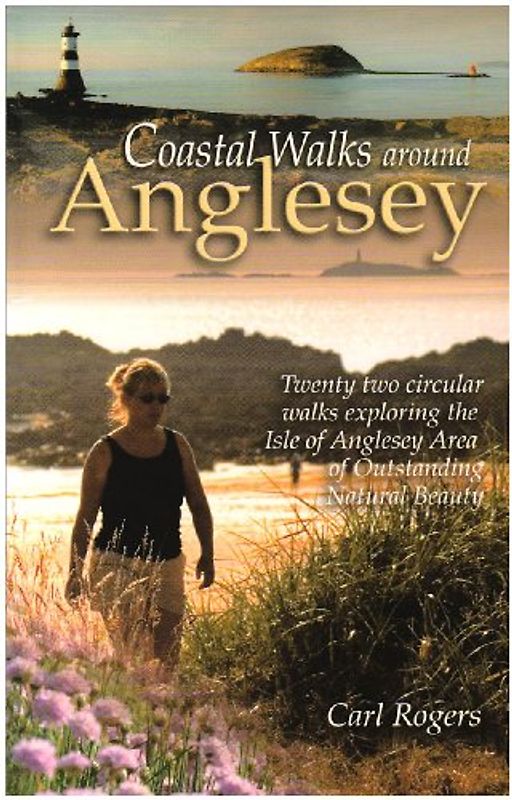 Coastal Walks Around Anglesey: Twenty Two Circular Walks Exploring the Isle of Anglesey AONB - Rogers, Carl