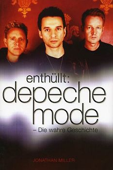 enthüllt: depeche mode. Die wahre Geschichte - Jonathan Miller
