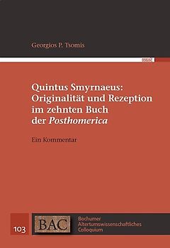 Quintus Smyrnaeus: Originalität und Rezeption im zehnten Buch der "Posthomerica"