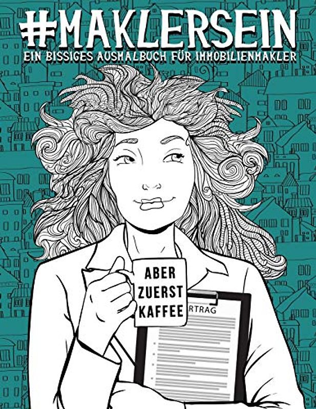 Makler Sein: Ein bissiges Ausmalbuch für Immobilienmakler