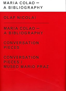 Olaf Nicolai. Maria Calao - A Bibliography. Conversation Pieces /Conversation Pieces /Museo Mario Praz