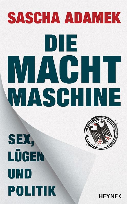 Die Machtmaschine. Sex, Lügen und Politik