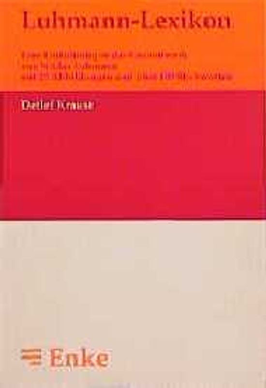 Luhmann-Lexikon. Eine Einführung in das Gesamtwerk von Niklas Luhmann mit 25 Abbildungen und über 400 Stichworten