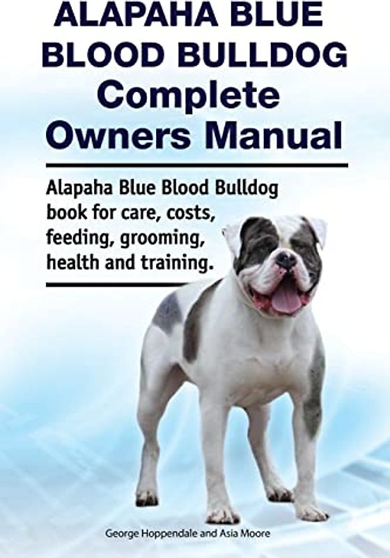 Alapaha Blue Blood Bulldog Complete Owners Manual. Alapaha Blue Blood Bulldog book for care, costs, feeding, grooming, health and training.