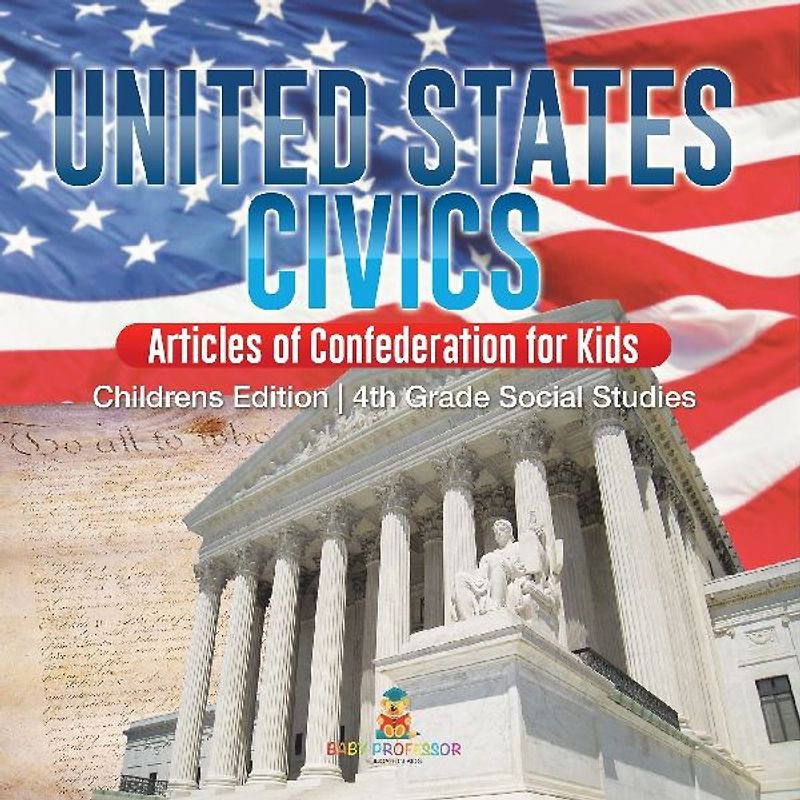 United States Civics - Articles of Confederation for Kids | Children's Edition | 4th Grade Social Studies