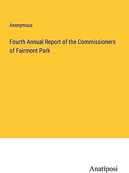 Fourth Annual Report of the Commissioners of Fairmont Park