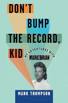 Don't Bump the Record, Kid: My Adventures With Mark and Brian