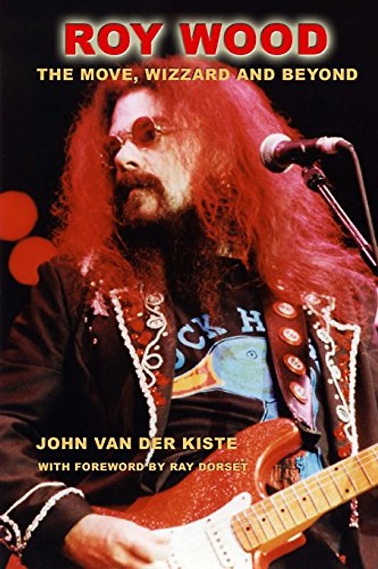 Roy Wood: The Move, Wizzard and beyond - Van der Kiste, John