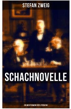 Schachnovelle - Ein Meisterwerk der Literatur: Stefan Zweigs letztes und zugleich bekanntestes Werk