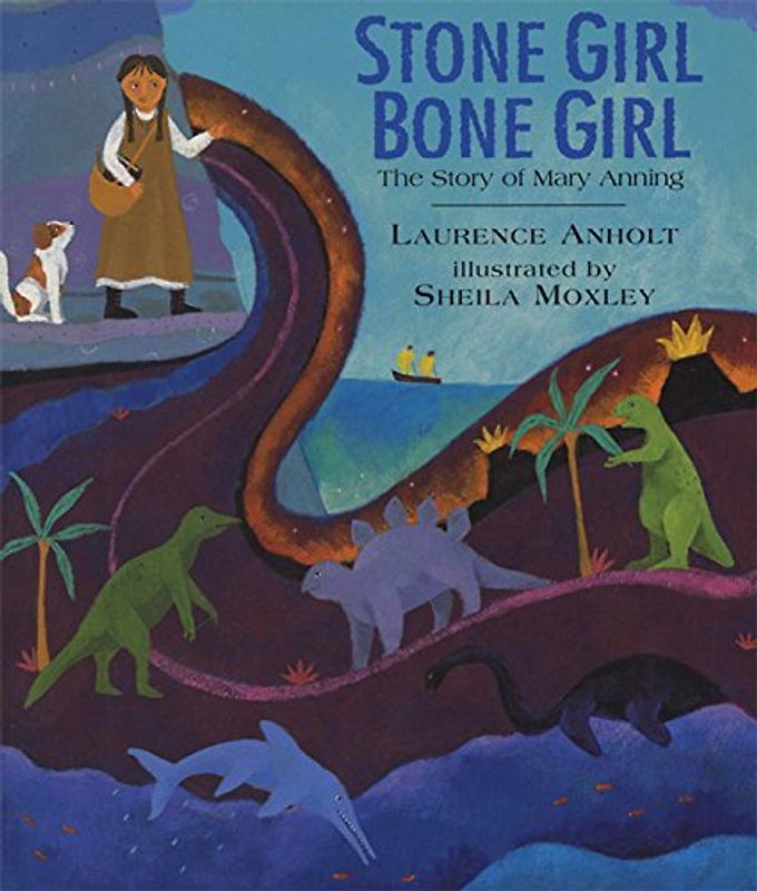 Stone Girl Bone Girl: The Story of Mary Anning of Lyme Regis - Laurence Anholt