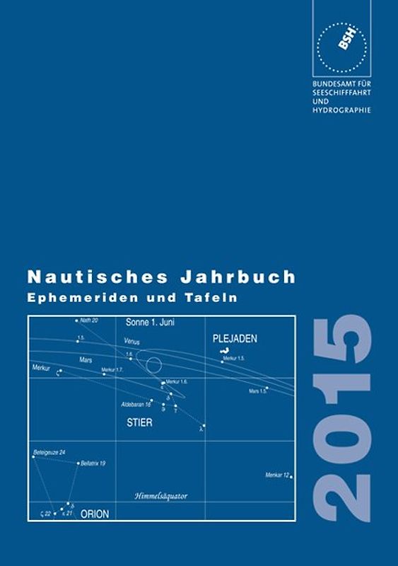 Nautisches Jahrbuch. Ephemeriden und Tafeln zur Bestimmung der Zeit,... / Nautisches Jahrbuch 2015