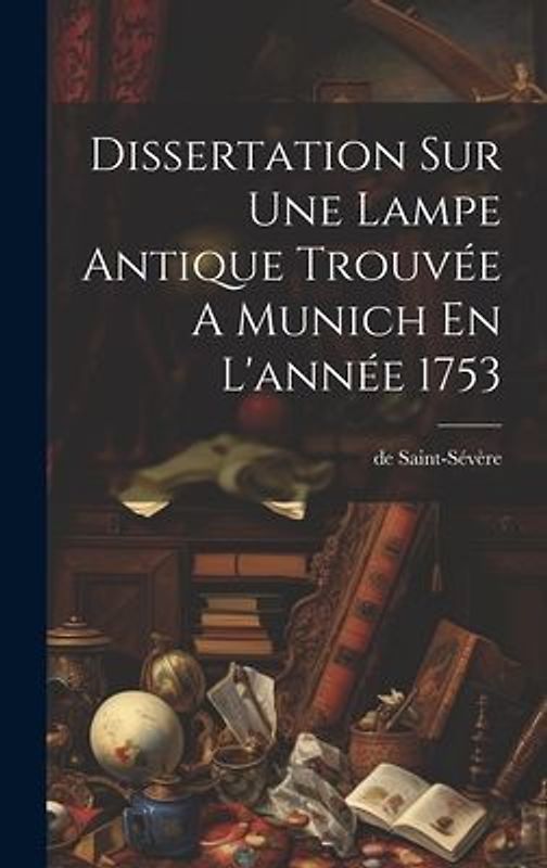 Dissertation Sur Une Lampe Antique Trouvée A Munich En L'année 1753
