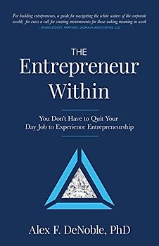The Entrepreneur Within: You Don't Have to Quit Your Day Job to Experience Entrepreneurship