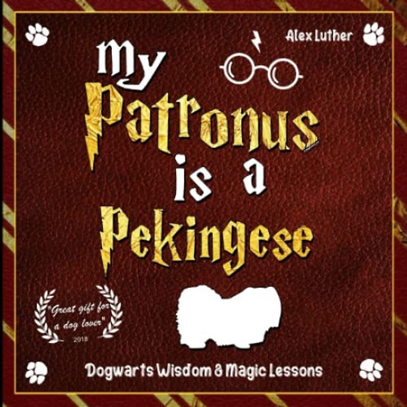 My Patronus is a Pekingese: Dogwarts Wisdom & Magic Lessons