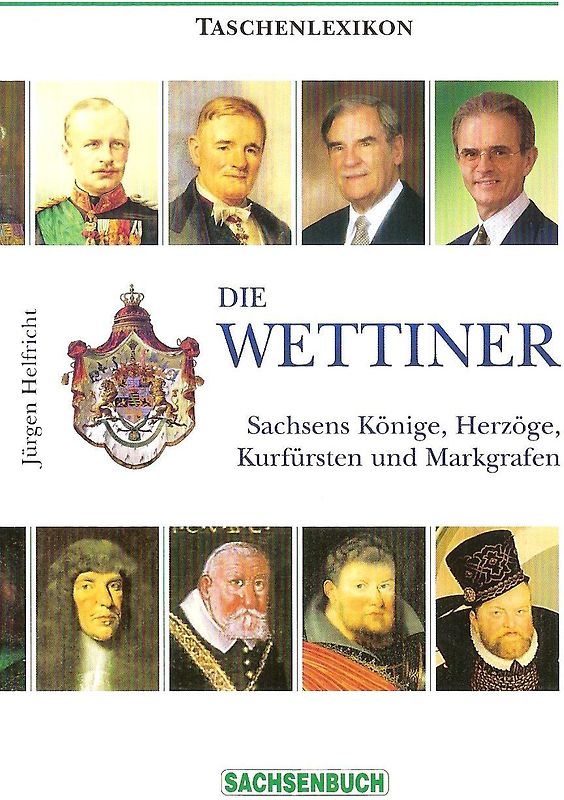 Die Wettiner. Sachsens Könige, Herzöge, Kurfürsten und Markgrafen. Taschenlexikon