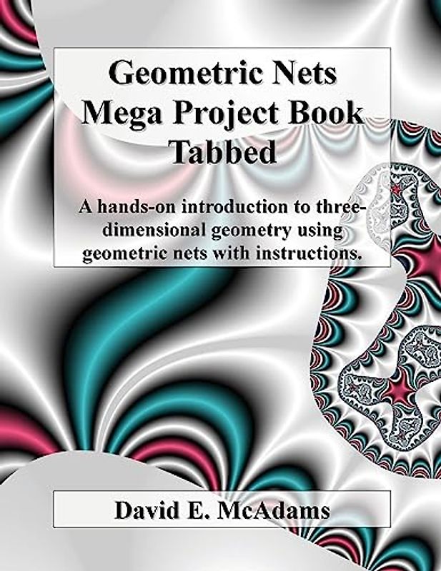 Geometric Nets Mega Project Book - Tabbed: A hands-on introduction to three-dimensional geometry using geometric nets with instructions (Math Books for Children, Band 10)