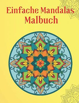 Einfache Mandalas Malbuch: wunderschöne Mandala malen, einfachen Mandala-Mustern für Kinder und Erwachsene.