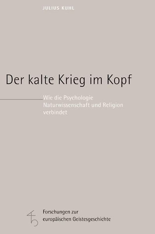 Der kalte Krieg im Kopf. Wie die Psychologie Naturwissenschaft und Religion verbindet