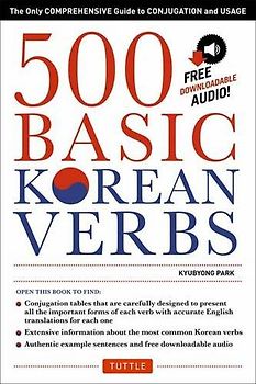 500 Basic Korean Verbs: The Only Comprehensive Guide to Conjugation and Usage (Downloadable Audio Files Included) - Park, Kyubyong