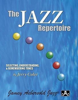 The Jazz Repertoire: Selecting, Understanding & Remembering Tunes: Selecting, Understanding, and Remembering Tunes