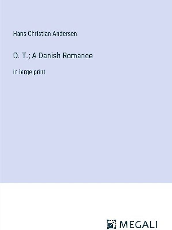 O. T.; A Danish Romance