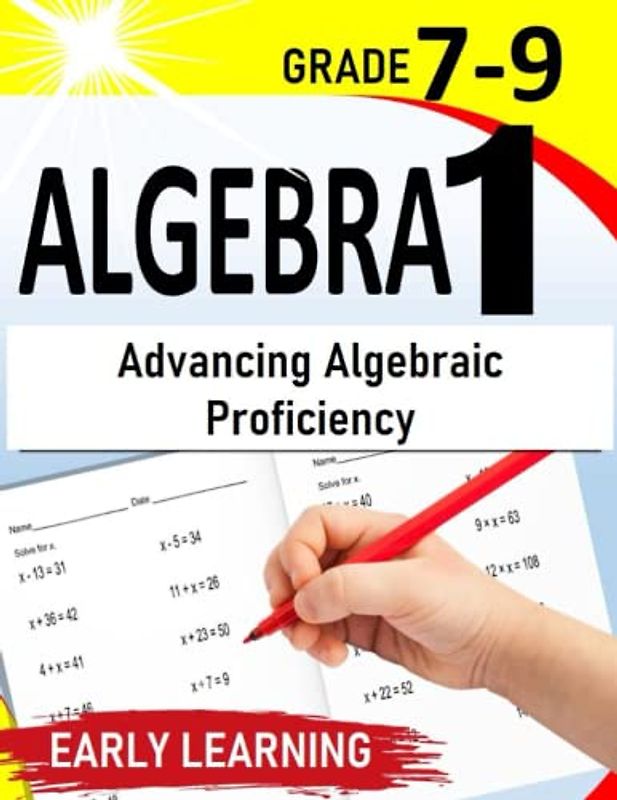 Algebra 1: Advancing Algebraic Proficiency | Self-Paced Workbook for 7th-9th Grade Students |500+ Practice Exercises with Step by Step solutions