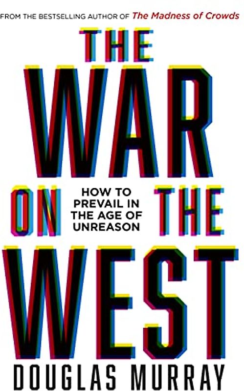 The War on the West: How to Prevail in the Age of Unreason