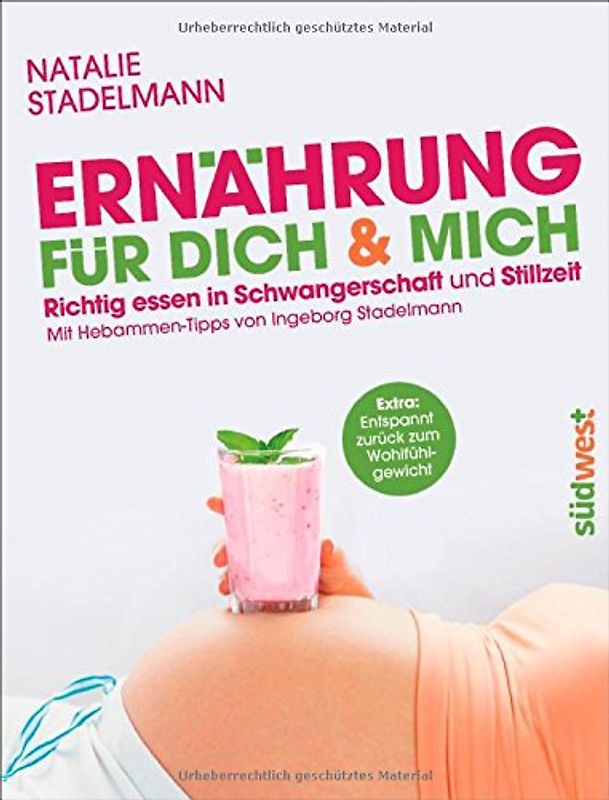 Ernährung für dich & mich. Richtig essen in Schwangerschaft und Stillzeit - Mit Hebammen-Tipps von Ingeborg Stadelmann