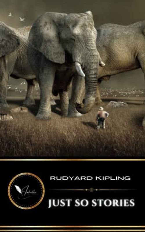 Just So Stories: The Classic Short Story Collection (Annotated)