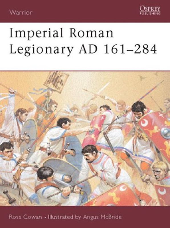 Imperial Roman Legionary AD 161-284: AD 161-244 Bk. 2 (Warrior) - Ross Cowan