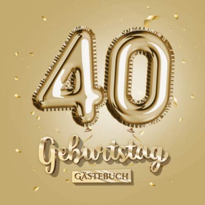 40 Geburtstag - Gästebuch: Gold Deko zum 40.Geburtstag - 40 Jahre Geschenk für Männer oder Frauen - Goldene Partydeko - Buch für Glückwünsche und Fotos der Gäste