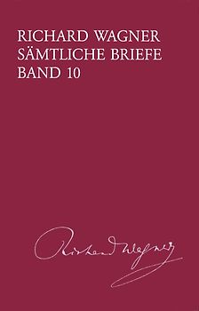 Richard Wagner Sämtliche Briefe / Sämtliche Briefe Band 10