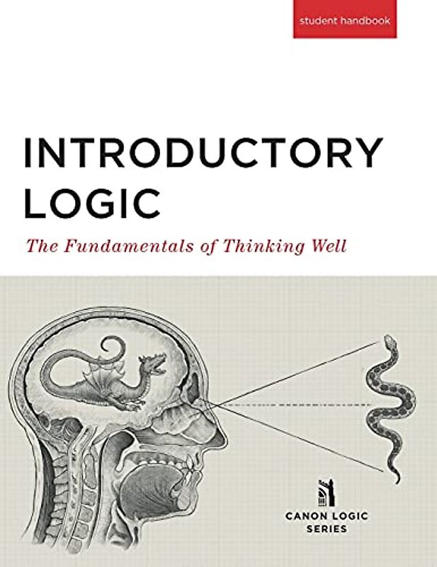 Introductory Logic (Student Edition): The Fundamentals of Thinking Well (Canon Logic)