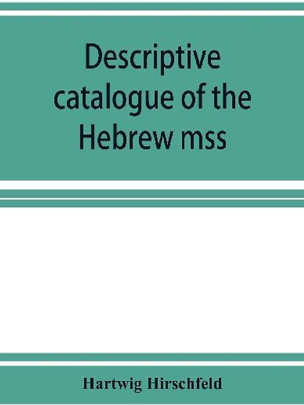 Descriptive catalogue of the Hebrew mss. of the Montefiore library