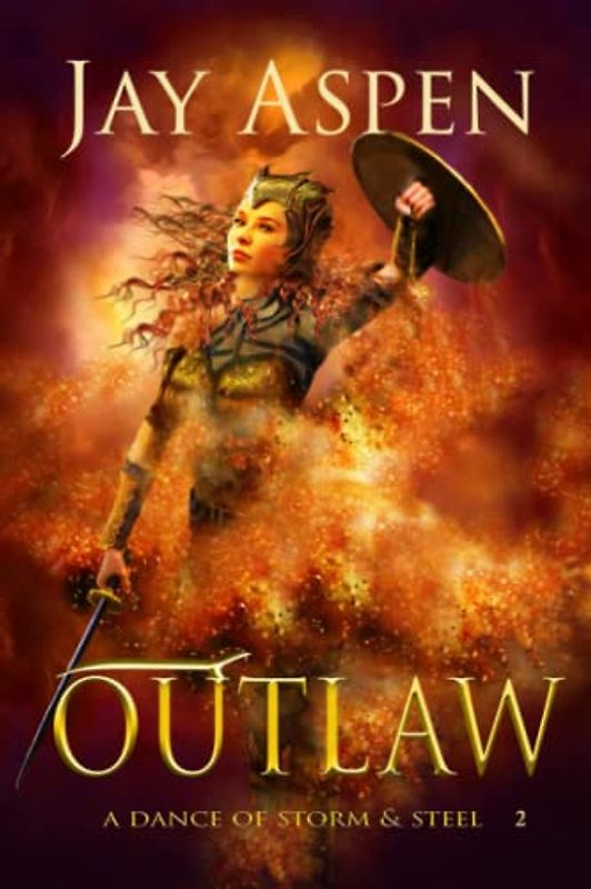 Outlaw: An Epic Fantasy Adventure Romance (A Dance of Storm and Steel, Band 2)