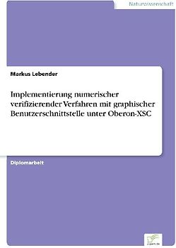Implementierung numerischer verifizierender Verfahren mit graphischer Benutzerschnittstelle unter Oberon-XSC