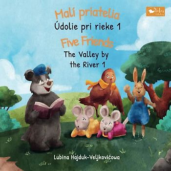 Malí priatelia - Údolie pri rieke 1 : Five Friends - The Valley by the River 1: Bilingual children's book to learn Slovakian - English (The Valley by the River : Údolie pri rieke, Band 1)