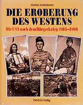 Die Eroberung des Westens. Die USA nach dem Bürgerkrieg 1865-1890