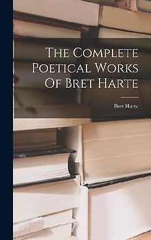 The Complete Poetical Works Of Bret Harte