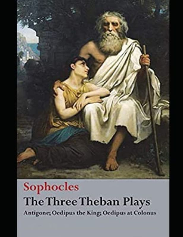 The Three Theban Plays: Antigone; Oedipus the King; Oedipus at Colonus