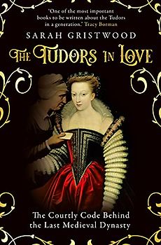The Tudors in Love: The Courtly Code Behind the Last Medieval Dynasty