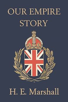 Our Empire Story (Yesterday's Classics)