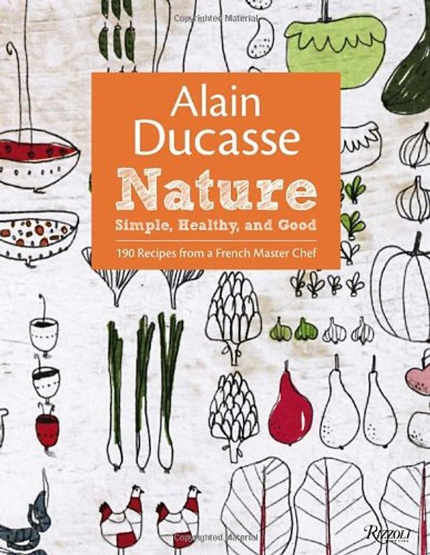 Alain Ducasse Nature: Simple, Healthy, and Good