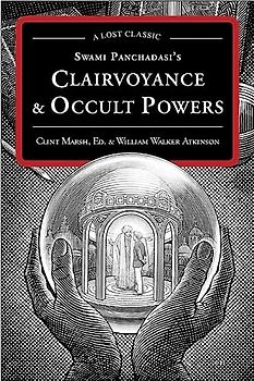 Swami Panchadasi's Clairvoyance & Occult Powers: A Lost Classic