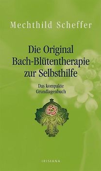 Die Original Bach-Blütentherapie zur Selbsthilfe